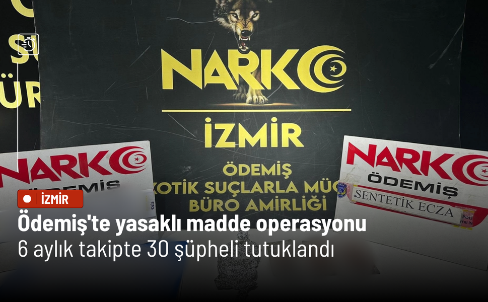 Ödemiş'te yasaklı madde operasyonu: 6 aylık takipte 30 şüpheli tutuklandı