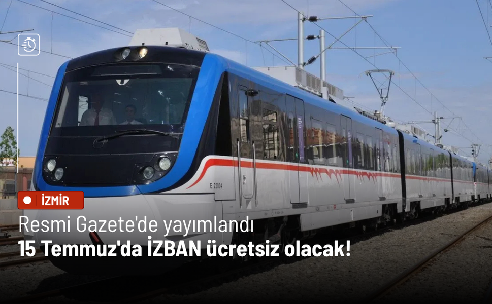 Resmi Gazete'de yayımlandı: 15 Temmuz'da İZBAN ücretsiz olacak!