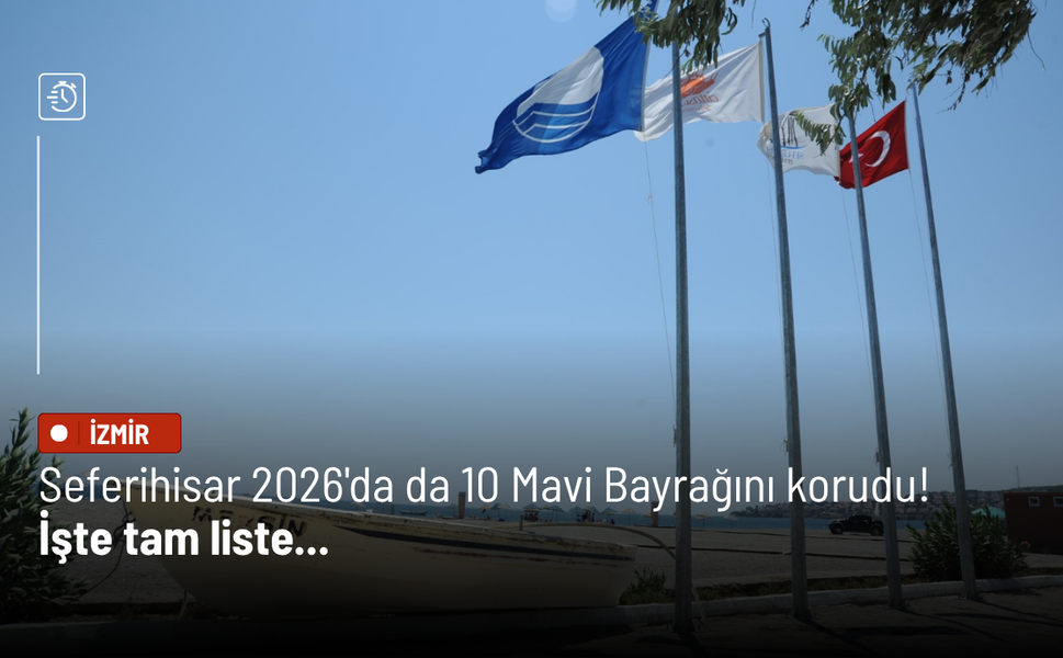 Seferihisar 2026'da da 10 Mavi Bayrağını korudu! İşte tam liste