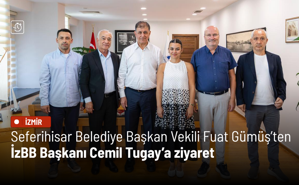 Seferihisar Belediye Başkan Vekili Fuat Gümüş’ten Cemil Tugay’a ziyaret