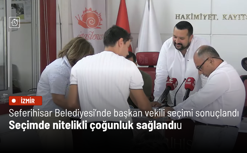 Seferihisar Belediyesi’nde başkan vekili seçimi sonuçlandı: Seçimde çoğunluk sağlandı