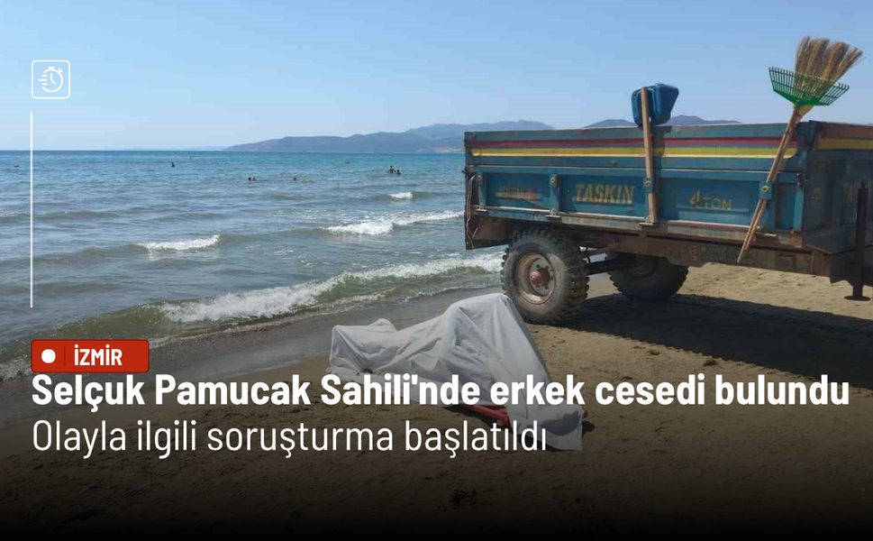 Selçuk Pamucak Sahili'nde erkek cesedi bulundu: Olayla ilgili soruşturma başlatıldı