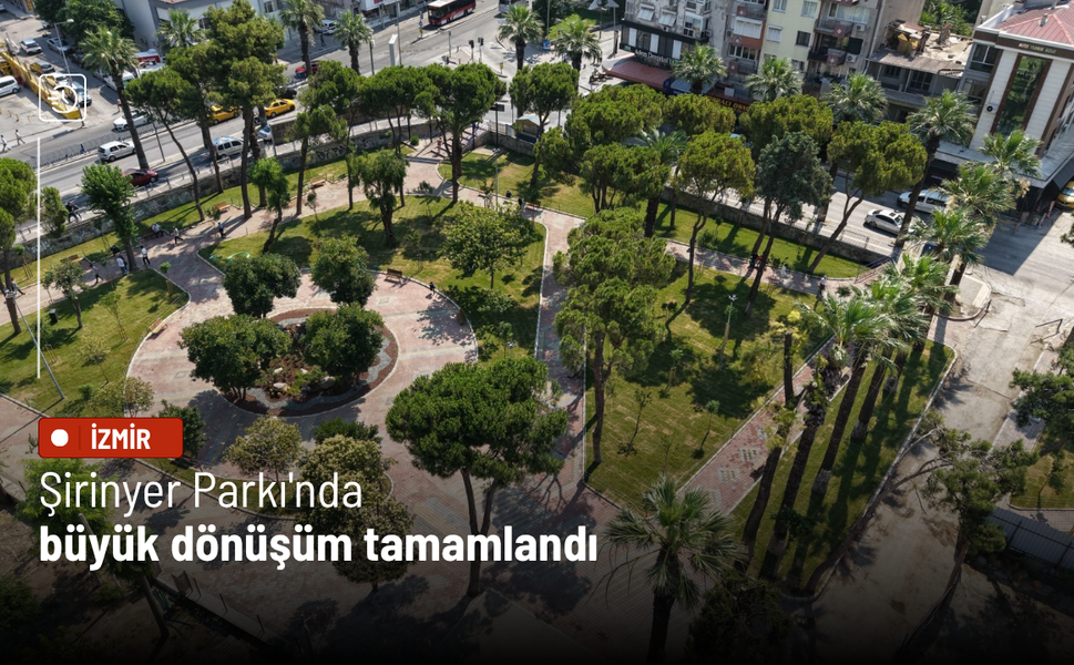 Şirinyer Parkı'nda büyük dönüşüm tamamlandı