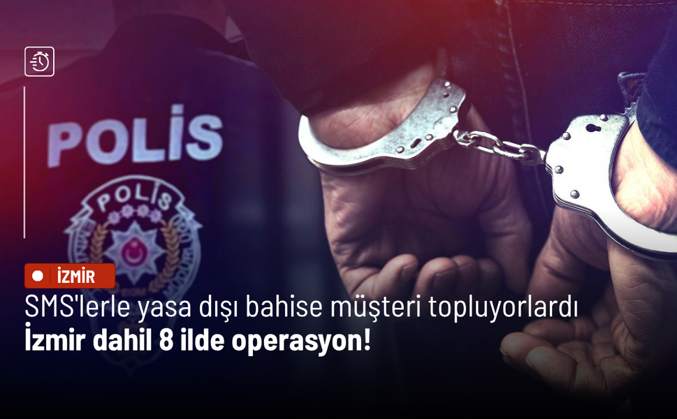 SMS'lerle yasa dışı bahise müşteri topluyorlardı: İzmir dahil 8 ilde operasyon!