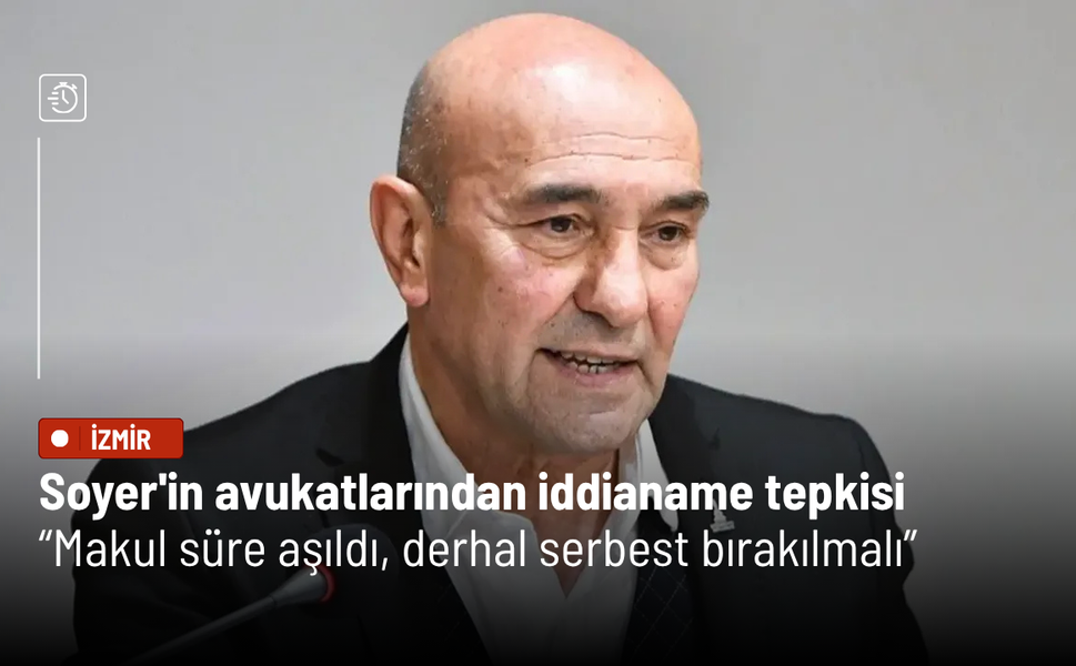 Soyer'in avukatlarından iddianame tepkisi: Makul süre aşıldı, derhal serbest bırakılmalı