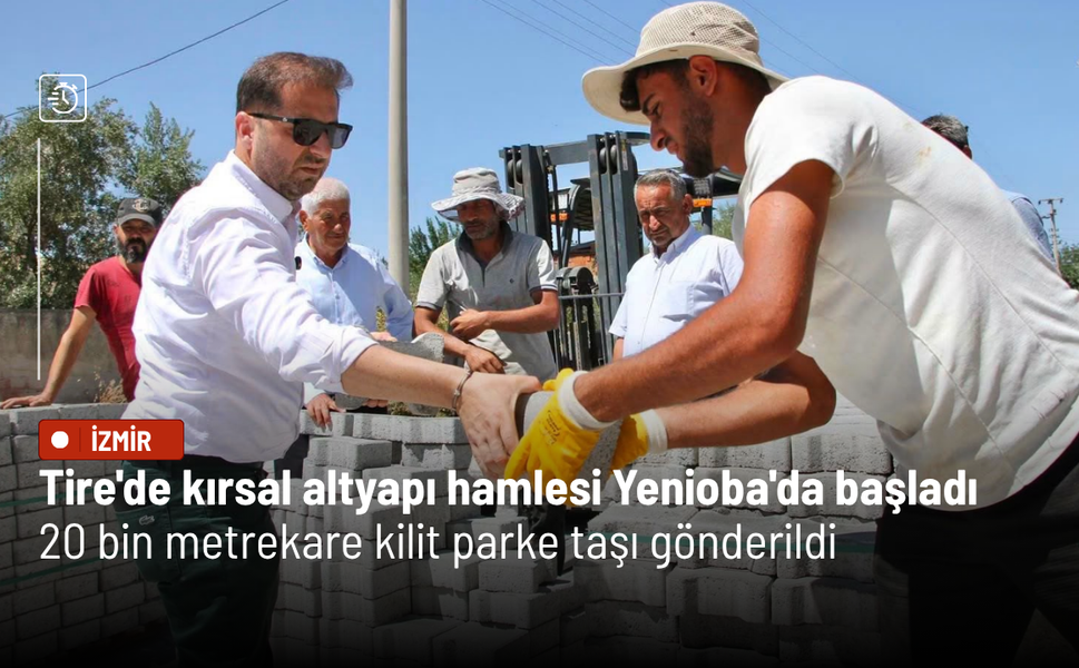 Tire'de kırsal altyapı hamlesi Yenioba'da başladı: 20 bin metrekare kilit parke taşı gönderildi
