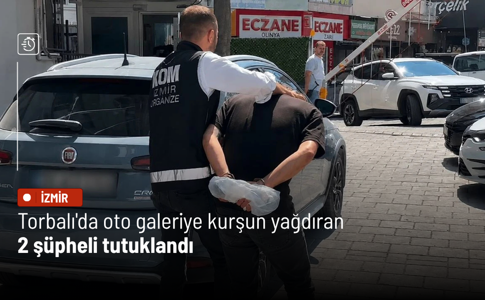 Torbalı'da oto galeriye kurşun yağdıran 2 şüpheli tutuklandı