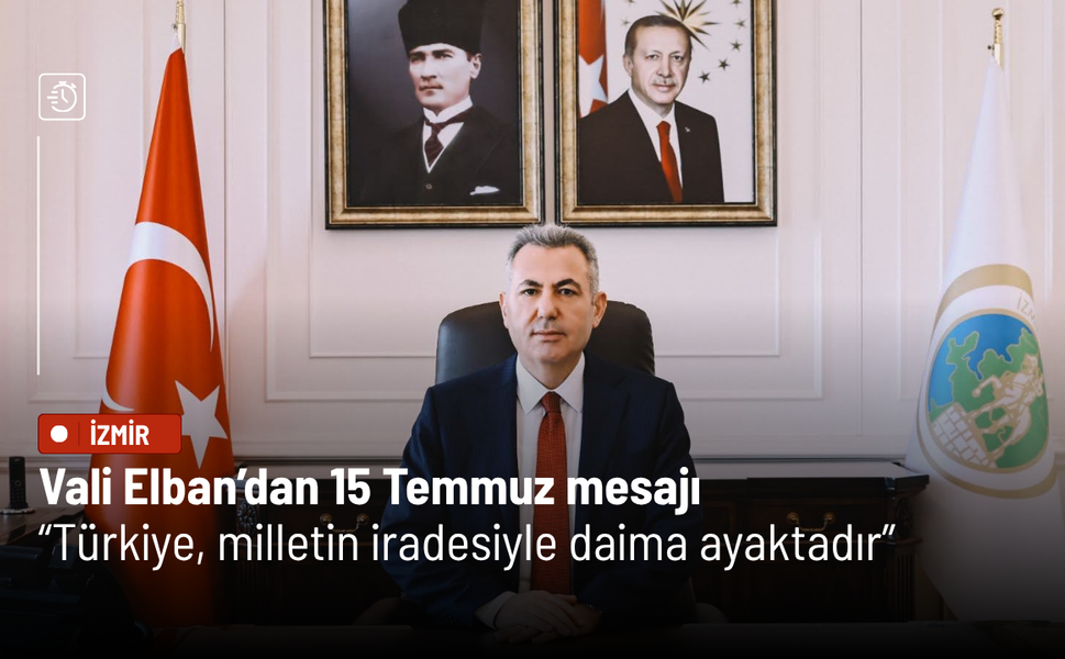 Vali Elban’dan 15 Temmuz mesajı: Türkiye, milletin iradesiyle daima ayaktadır