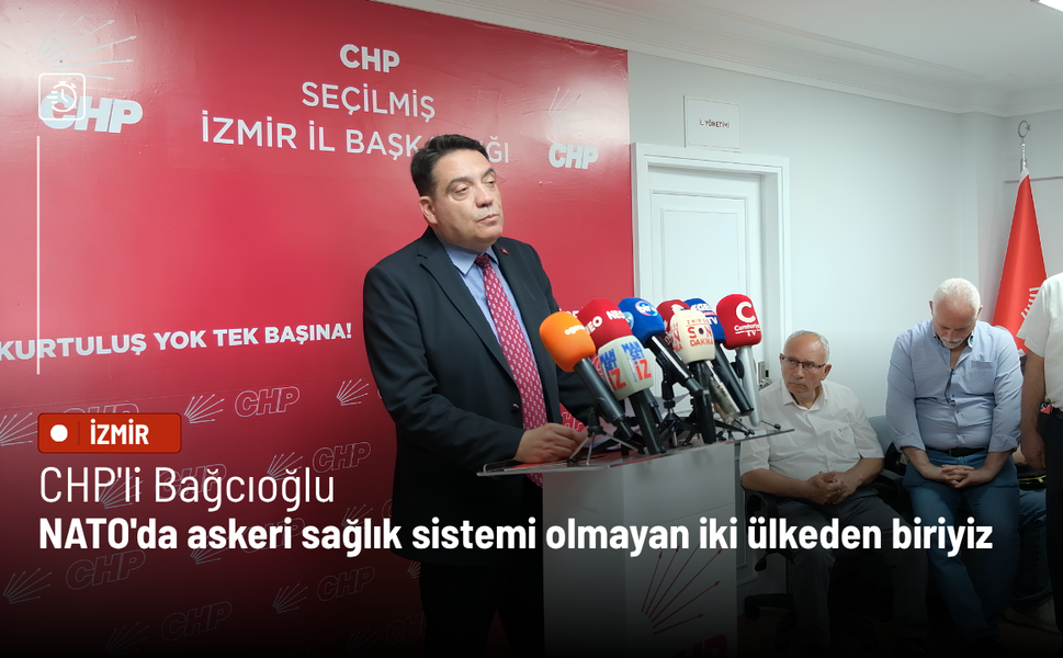 CHP'li Bağcıoğlu: NATO'da askeri sağlık sistemi olmayan iki ülke var, Türkiye ve ordusu bulunmayan İzlanda
