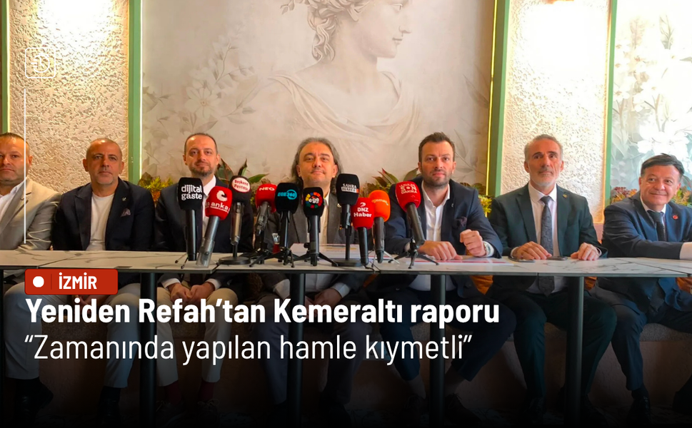 Yeniden Refah’tan Kemeraltı raporu: Zamanında yapılan hamle kıymetli