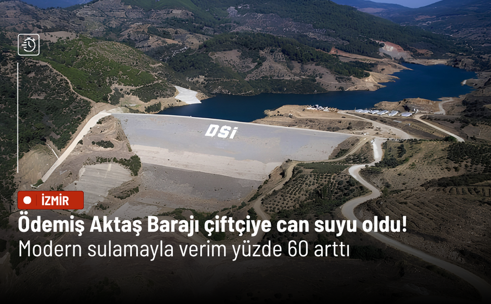 Ödemiş Aktaş Barajı çiftçiye can suyu oldu! Modern sulamayla verim yüzde 60 arttı