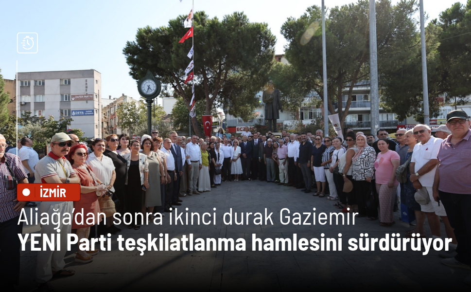 Aliağa’dan sonra ikinci durak Gaziemir: YENİ Parti teşkilatlanma hamlesini sürdürüyor