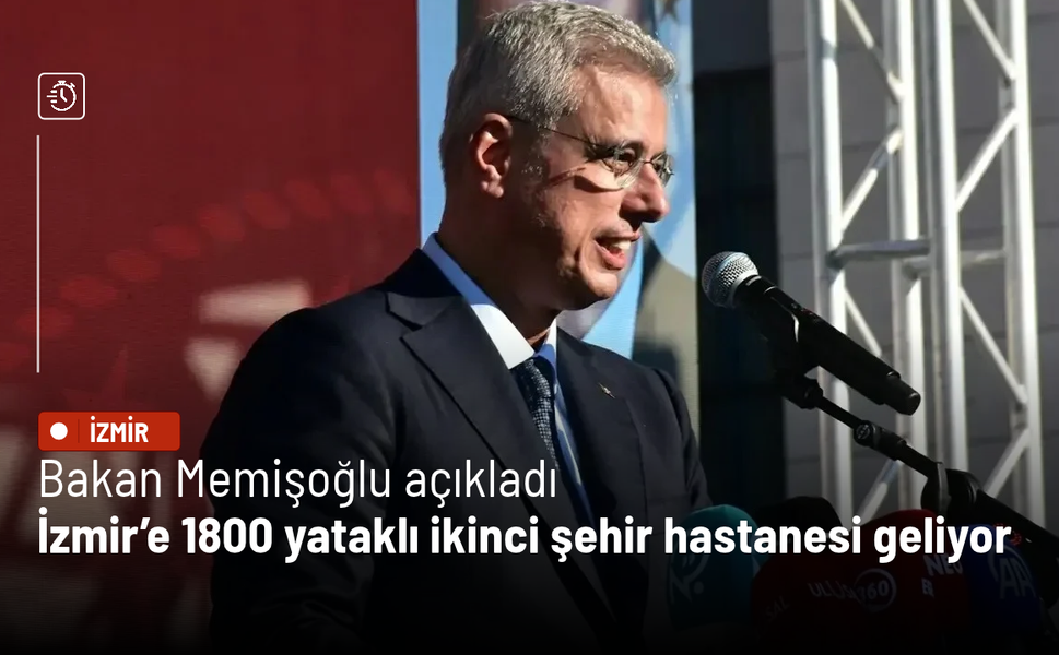 Bakan Memişoğlu açıkladı: İzmir’e 1800 yataklı ikinci şehir hastanesi geliyor