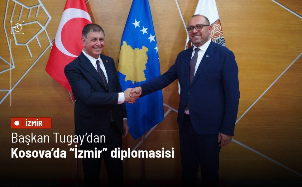 Başkan Tugay’dan Kosova’da “İzmir” diplomasisi