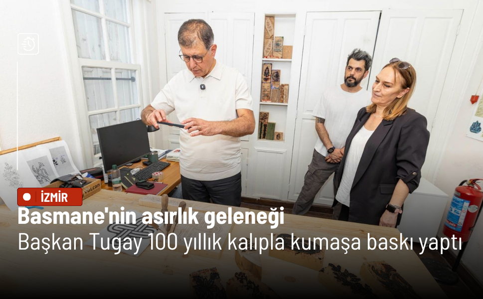 Başkan Tugay 100 yıllık kalıpla kumaşa baskı yaptı: Basmane'nin asırlık geleneği