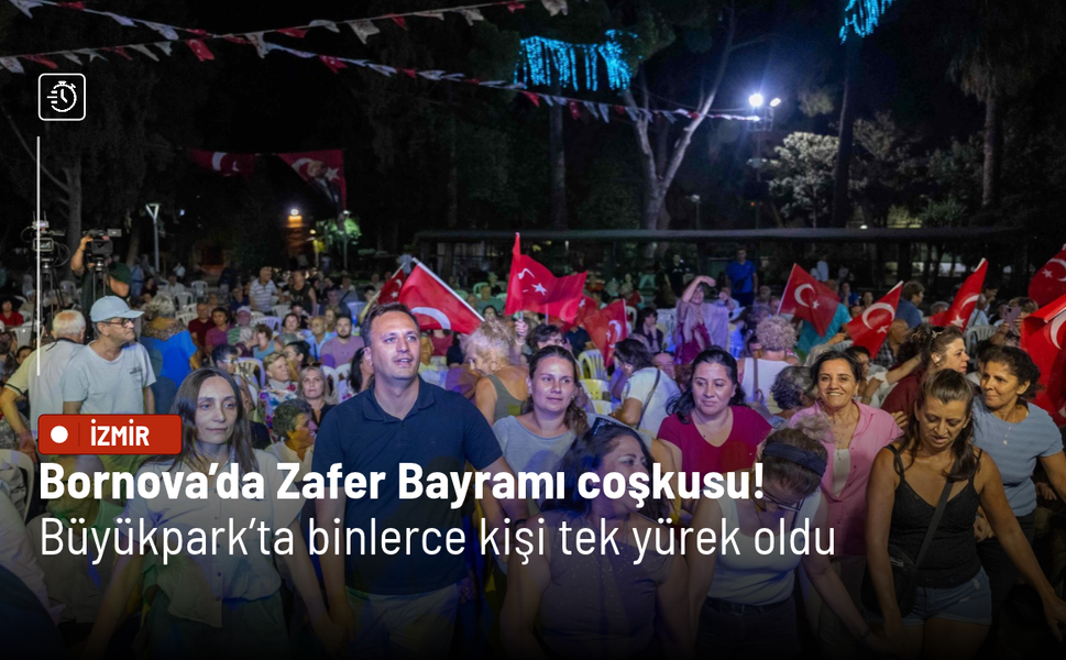 Bornova’da Zafer Bayramı coşkusu! Büyükpark’ta binlerce kişi tek yürek oldu