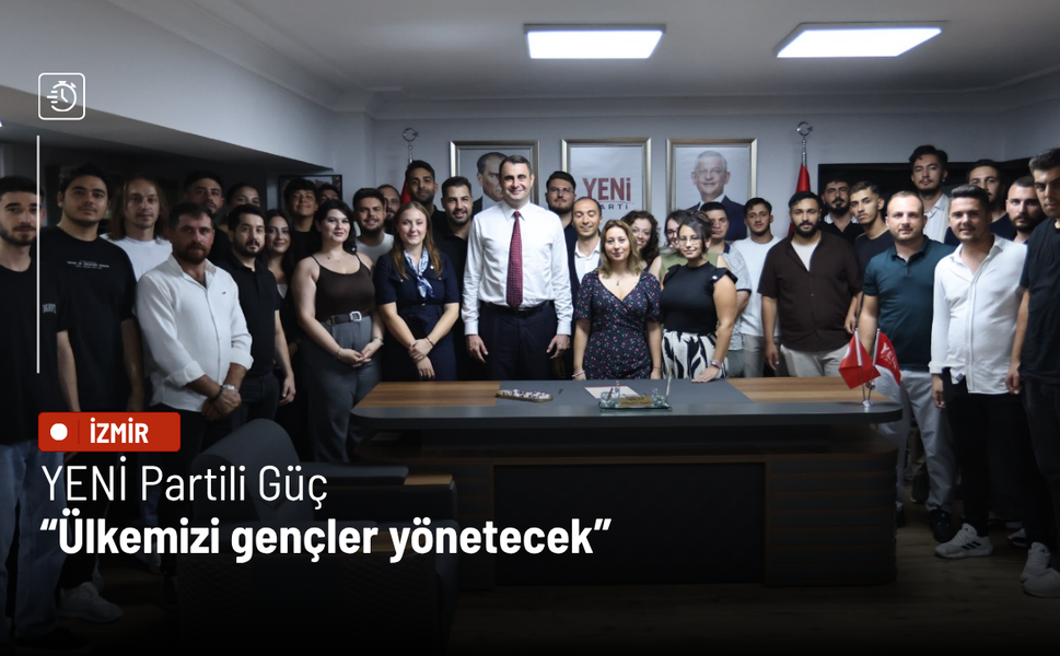 YENİ Partili Güç: Ülkemizi gençler yönetecek