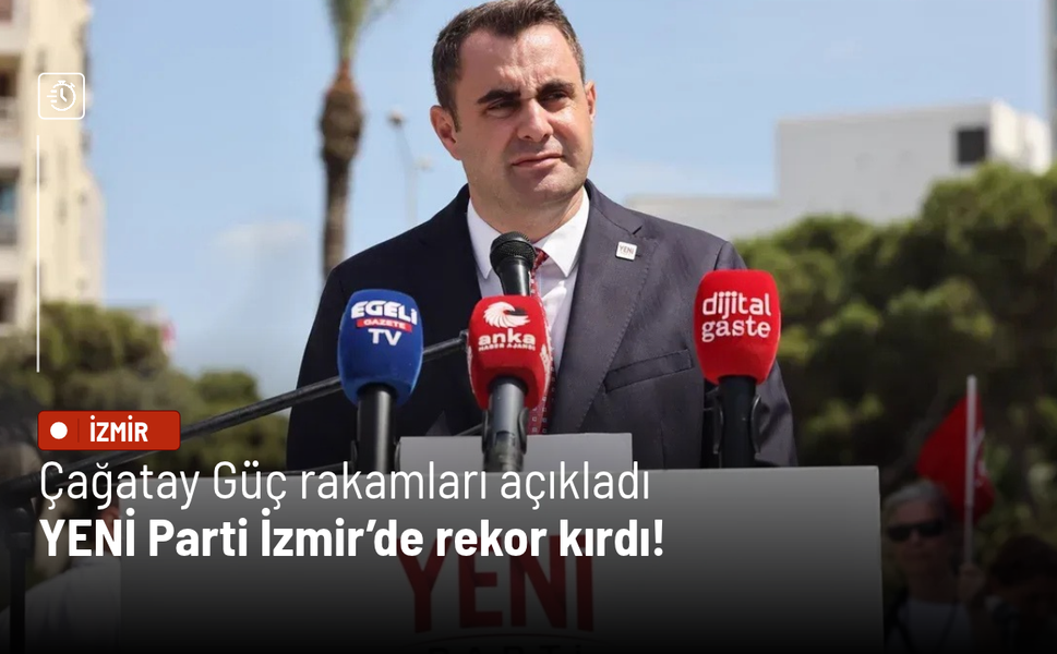 Çağatay Güç rakamları açıkladı: YENİ Parti İzmir’de rekor kırdı!