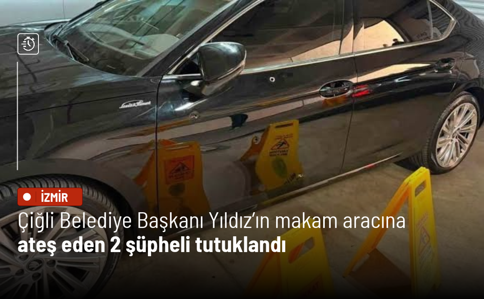 Çiğli Belediye Başkanı Yıldız’ın makam aracına ateş eden 2 şüpheli tutuklandı