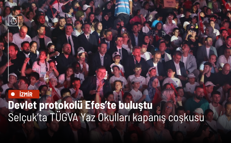 Devlet protokolü Efes’te buluştu: Selçuk’ta TÜGVA Yaz Okulları kapanış coşkusu