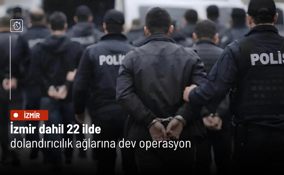 İzmir dahil 22 ilde dolandırıcılık ağlarına dev operasyon: 253 şüpheli yakalandı