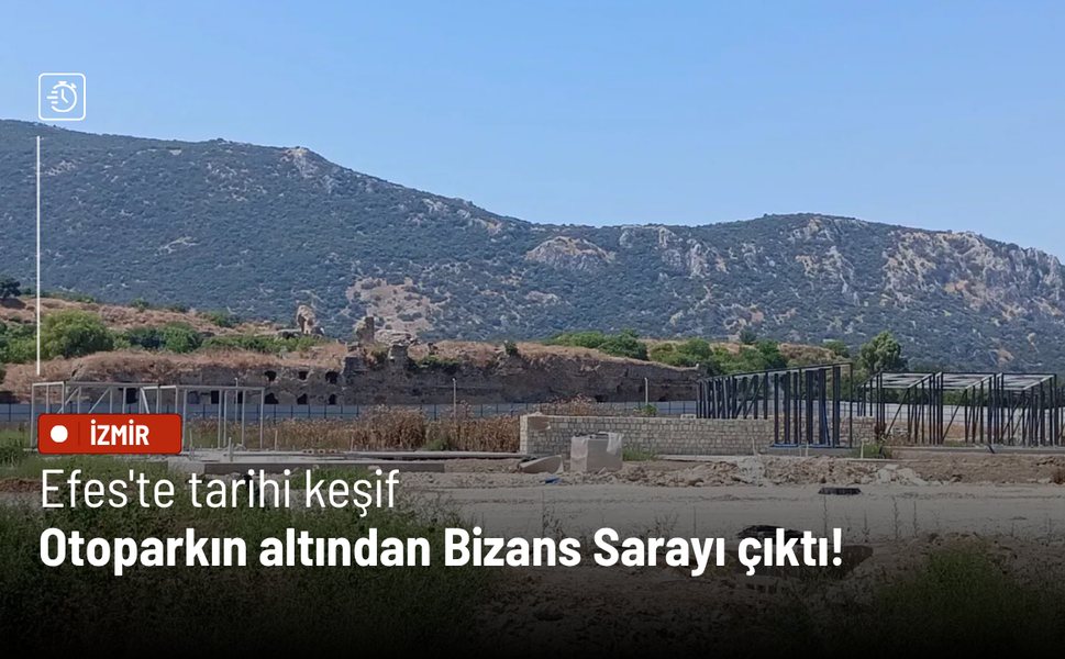 Efes'te tarihi keşif: Otoparkın altından Bizans Sarayı çıktı!