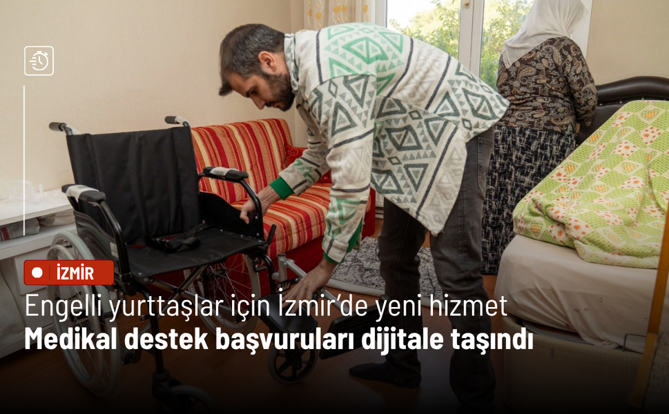 Engelli yurttaşlar için İzmir’de yeni hizmet: Medikal destek başvuruları dijitale taşındı