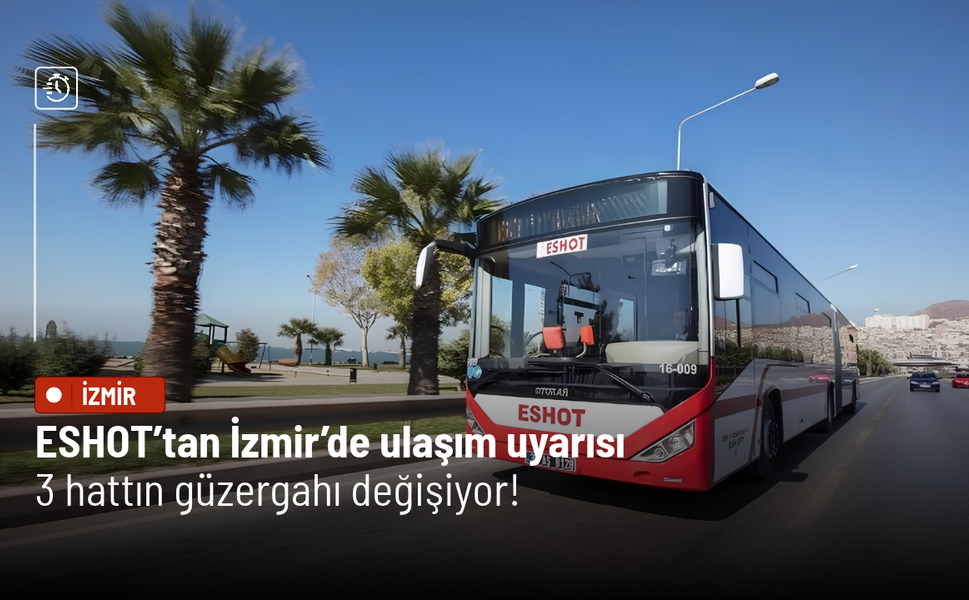 ESHOT’tan İzmir’de ulaşım uyarısı: 3 hattın güzergahı değişiyor!