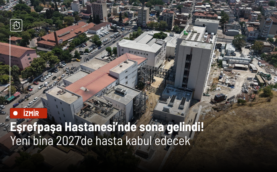 Eşrefpaşa Hastanesi’nde sona gelindi! Yeni bina 2027’de hasta kabul edecek