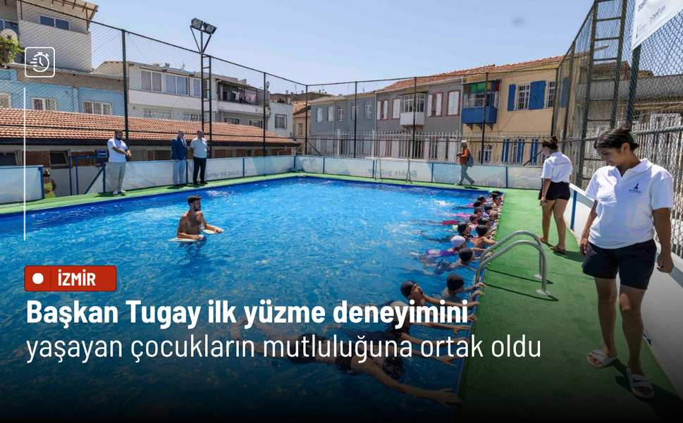 Başkan Tugay, ilk yüzme deneyimini yaşayan çocukların mutluluğuna ortak oldu