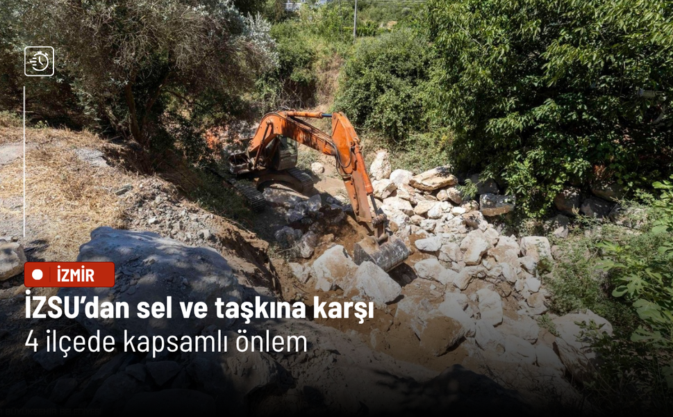 İZSU’dan sel ve taşkına karşı 4 ilçede kapsamlı önlem