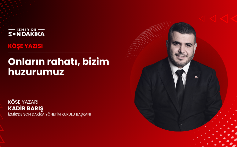 Onların rahatı, bizim huzurumuz
