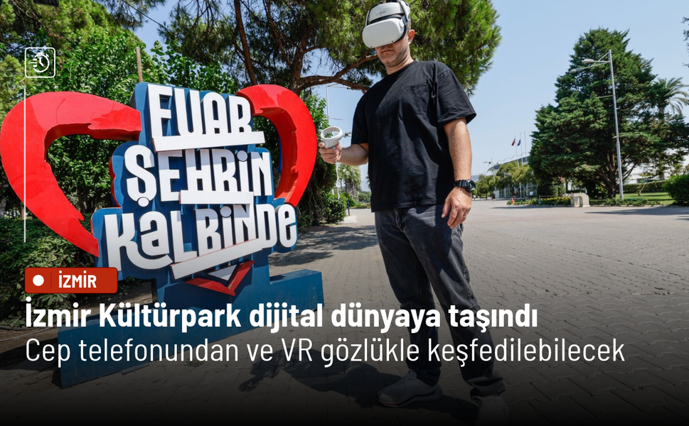 İzmir Kültürpark dijital dünyaya taşındı: Cep telefonundan ve VR gözlükle keşfedilebilecek