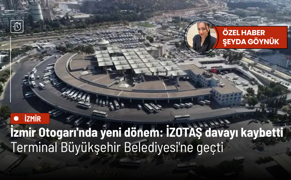 İzmir Otogarı'nda yeni dönem: İZOTAŞ davayı kaybetti, terminal Büyükşehir Belediyesi'ne geçti