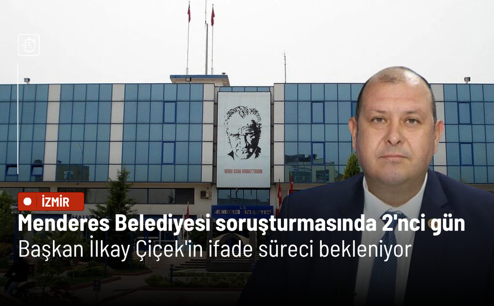 Menderes Belediyesi soruşturmasında 2'nci gün: İlkay Çiçek'in ifade süreci bekleniyor