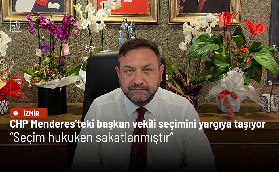 CHP Menderes’teki başkan vekili seçimini yargıya taşıyor: Seçim hukuken sakatlanmıştır