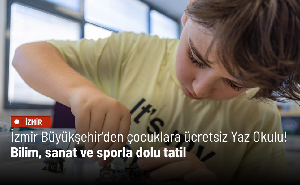 İzmir Büyükşehir'den çocuklara ücretsiz Yaz Okulu! Bilim, sanat ve sporla dolu tatil