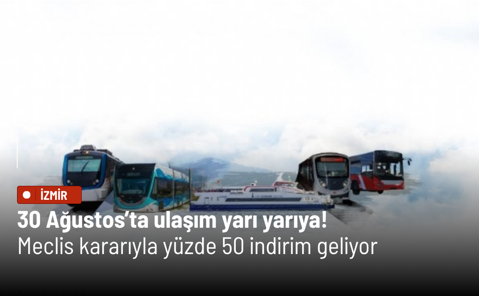 30 Ağustos'ta İzmir'de toplu ulaşıma yüzde 50 indirim geliyor! İşte kapsam dışı hatlar