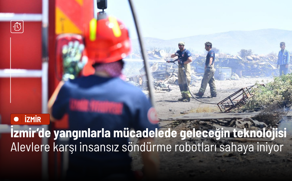 İzmir yangınlarla mücadelede "geleceğin teknolojisine" geçti!