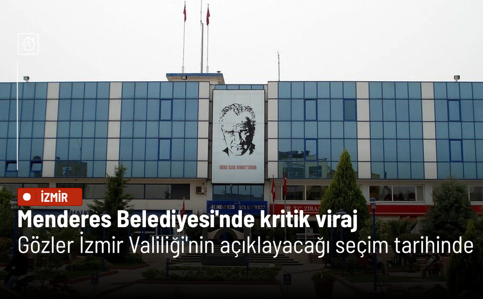 Menderes Belediyesi'nde kritik viraj: Gözler İzmir Valiliği'nin açıklayacağı seçim tarihinde