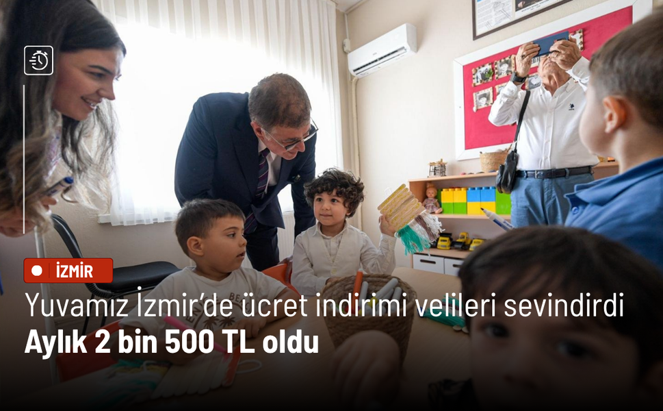 Yuvamız İzmir’de ücret indirimi velileri sevindirdi: Aylık 2 bin 500 TL oldu
