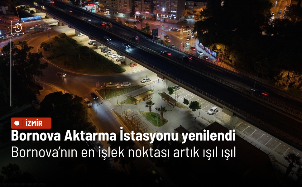 Bornova Aktarma İstasyonu yenilendi: Karanlık noktalar aydınlatıldı