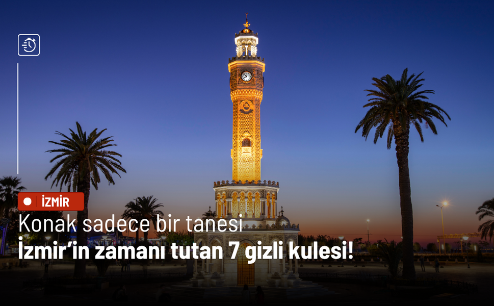 Konak sadece bir tanesi: İzmir’in zamanı tutan 7 gizli kulesi!