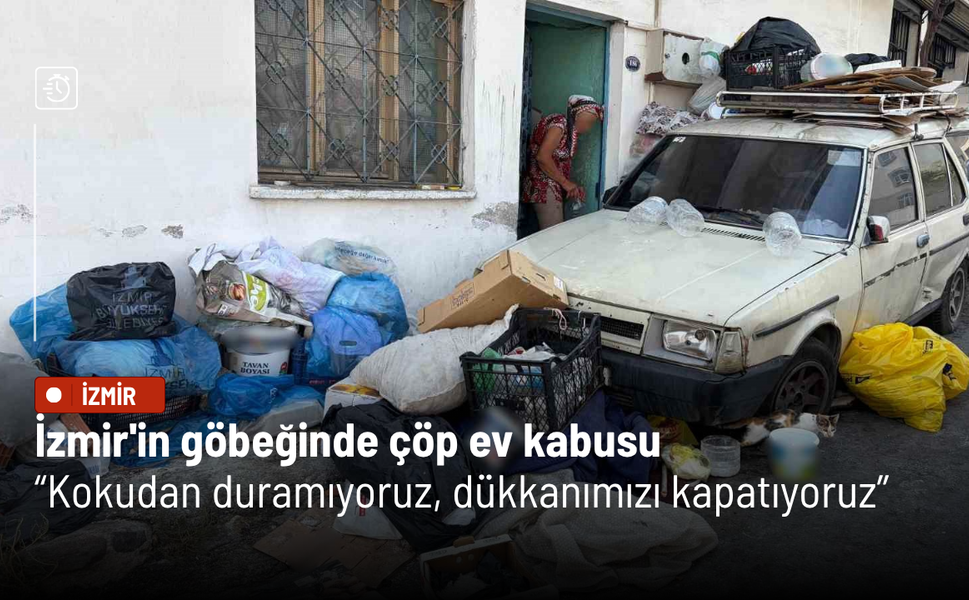 İzmir'in göbeğinde çöp ev kabusu: Kokudan duramıyoruz, dükkanımızı kapatıyoruz