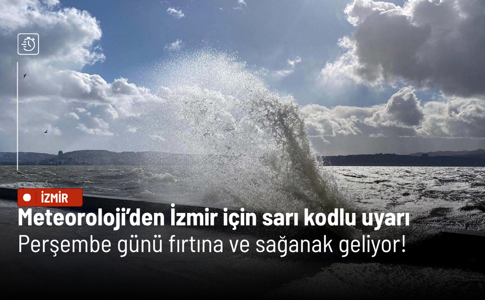 Meteoroloji’den İzmir için sarı kodlu uyarı: Perşembe günü fırtına ve sağanak geliyor!