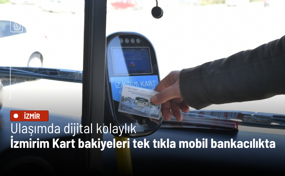 Ulaşımda dijital kolaylık: İzmirim Kart bakiyeleri tek tıkla mobil bankacılıkta