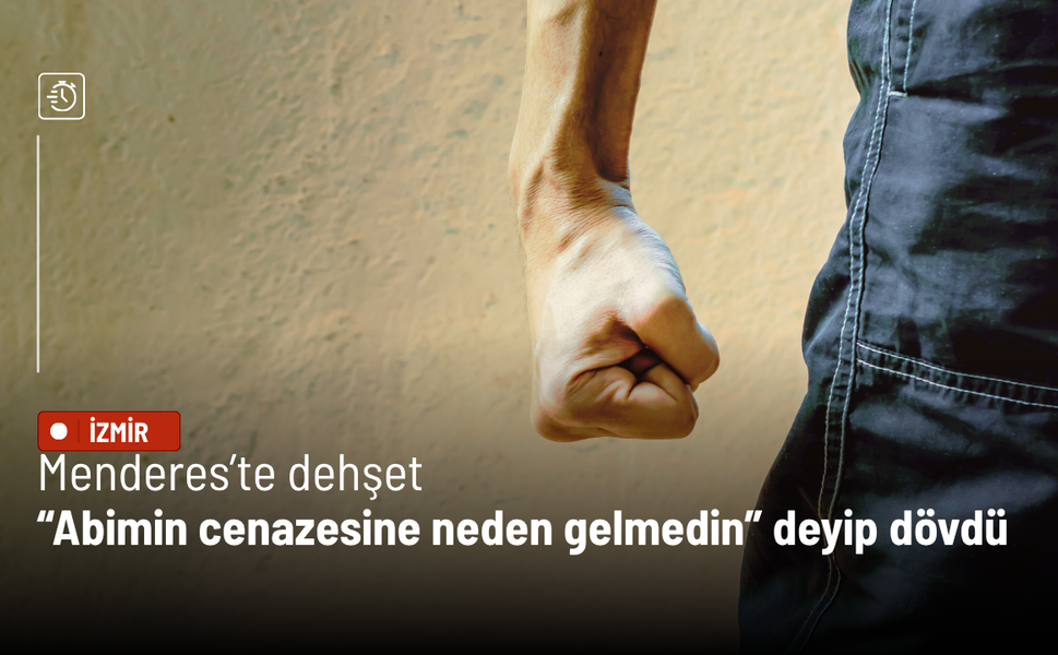 Menderes’te dehşet: “Abimin cenazesine neden gelmedin” deyip dövdü, metruk binaya terk etti!