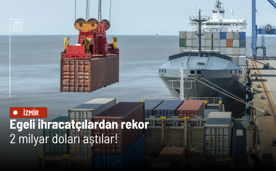 Egeli ihracatçılardan rekor: 2 milyar doları aştılar!
