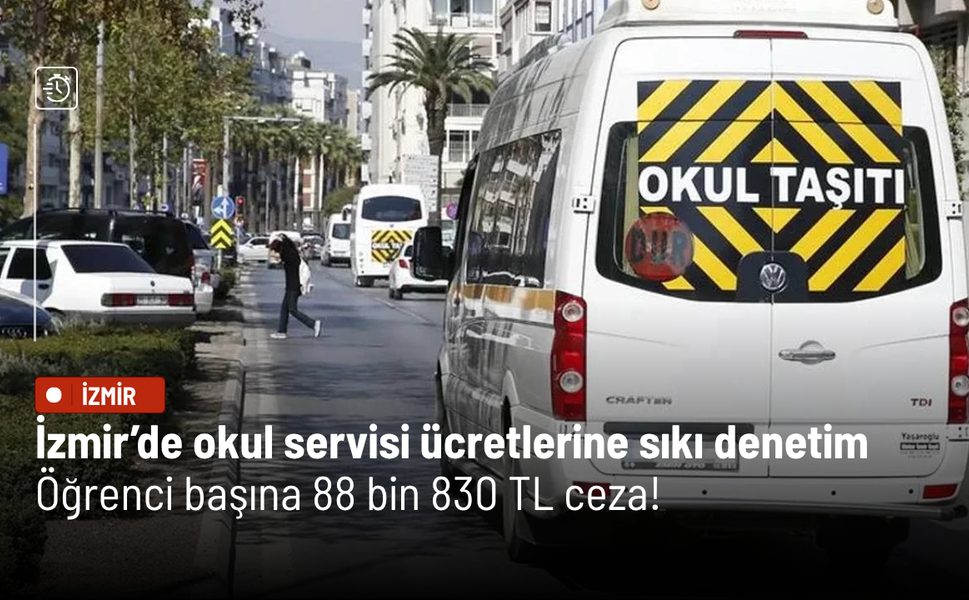 İzmir’de okul servisi ücretlerine sıkı denetim: Öğrenci başına 88 bin 830 TL ceza!