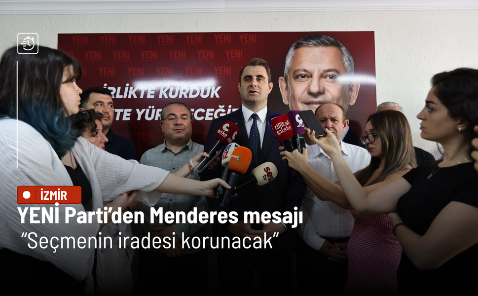 YENİ Parti’den Menderes mesajı: Seçmenin iradesi korunacak